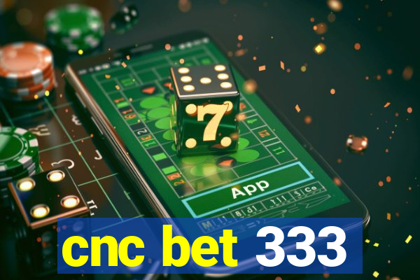 cnc bet 333